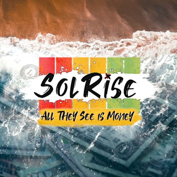 Solrise Feat Jahcoustix - All They See Is Money