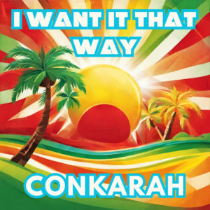 Conkarah - I Want It That Way
