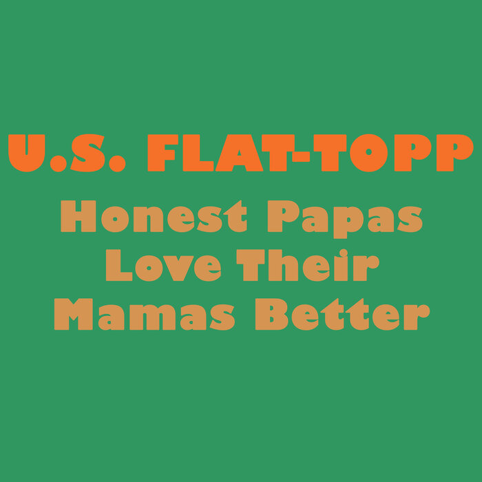 U.s. Flat-topp - Honest Papas Love Their Mamas Better
