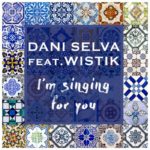 Dani Selva Feat Will Wistik - I'm Singing For You