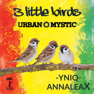Urban Mystic / Yniq / Annaleax - 3 Little Birds