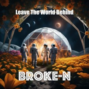 Broke-n - Leave The World Behind