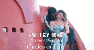 Video: Ashley Irae ft Imar Shephard - Cycles Of Life