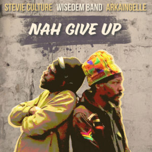 Wisedem Band, Arkaingelle & Stevie Culture - Nah Give Up - Single