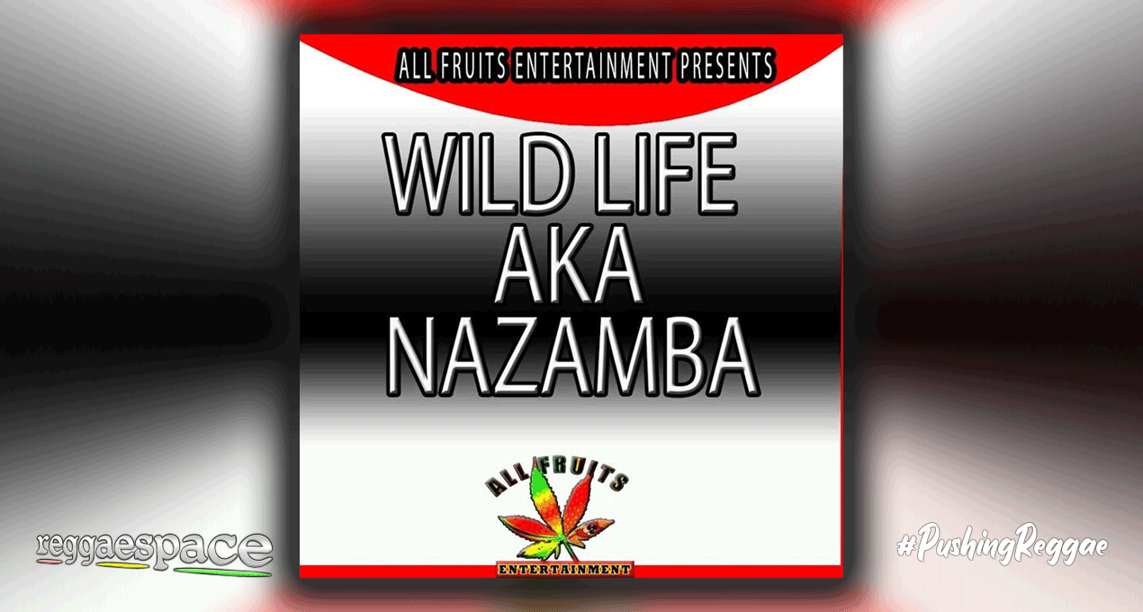 Playlist: Wild Life aka Nazamba [All Fruits Entertainment]